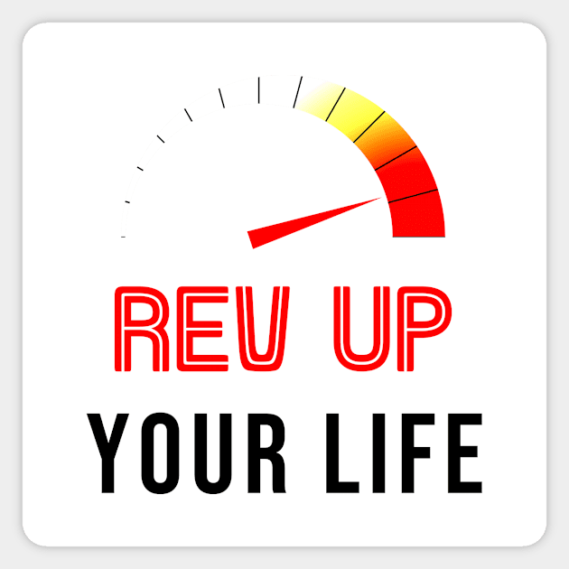 Rev Up Your Life White Sticker by AutomoTees